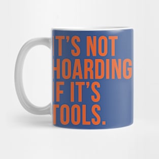 Funny Saying It's Not Hoarding If It's Tools Mug